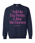 Tell Me I'm Pretty And Buy Me Horses Sweatshirt