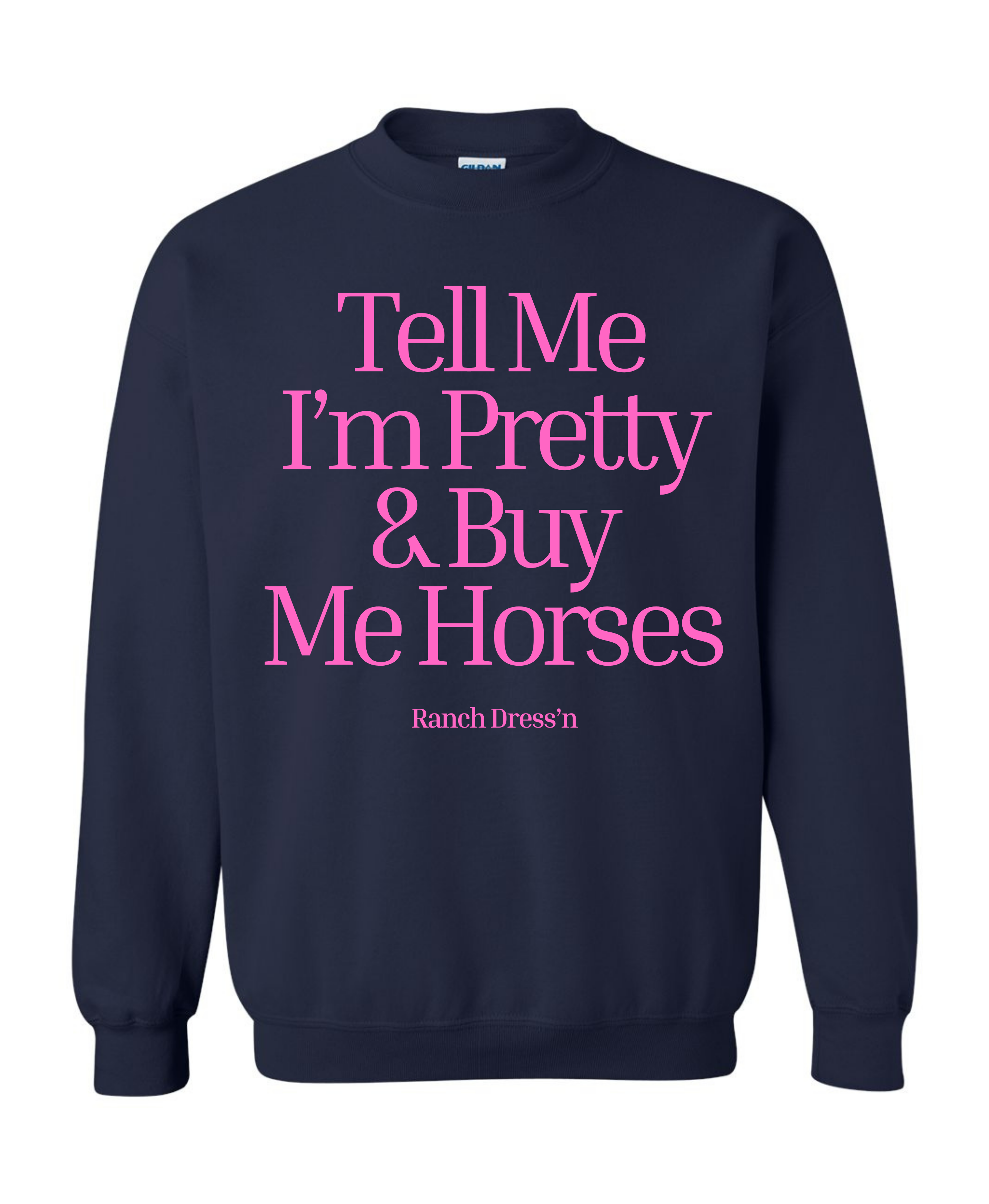 Tell Me I'm Pretty And Buy Me Horses Sweatshirt