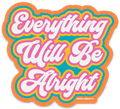 Everything Will Be Alright Sticker