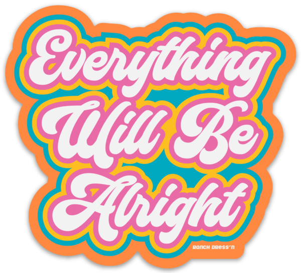 Everything Will Be Alright Sticker