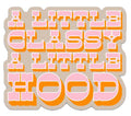 A Little Classy A Little Hood Sticker