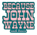 Because John Wayne Sticker