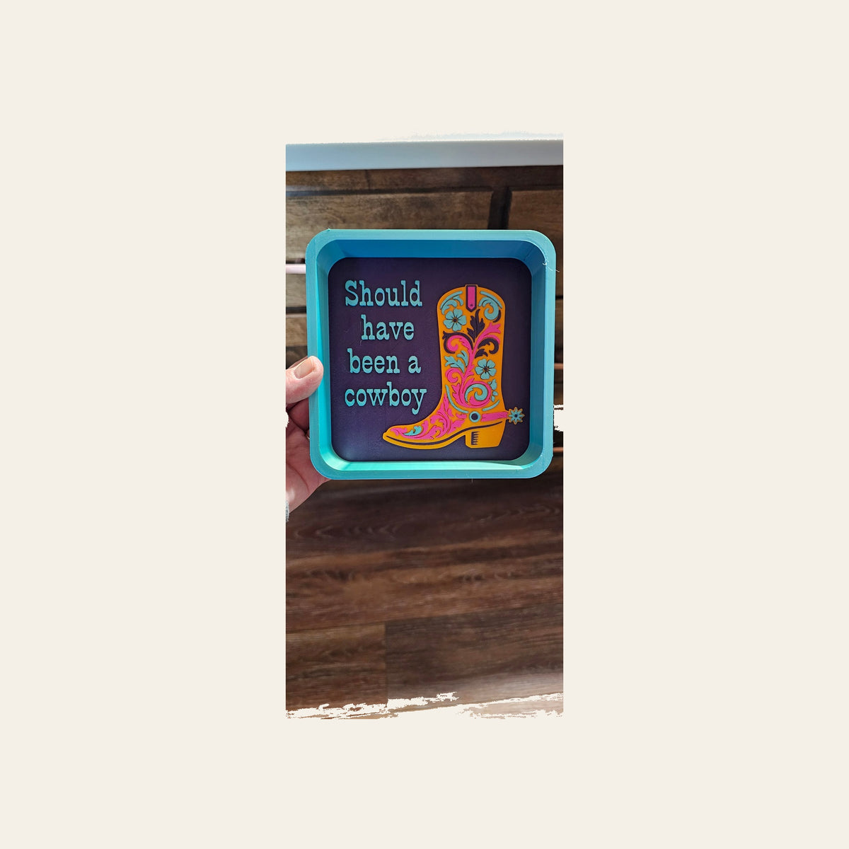 Baha Ranch Should Have Been A Cowboy Boot Cowgirl 3D Accessory Tray Made in America by Baha Ranch Western Wear