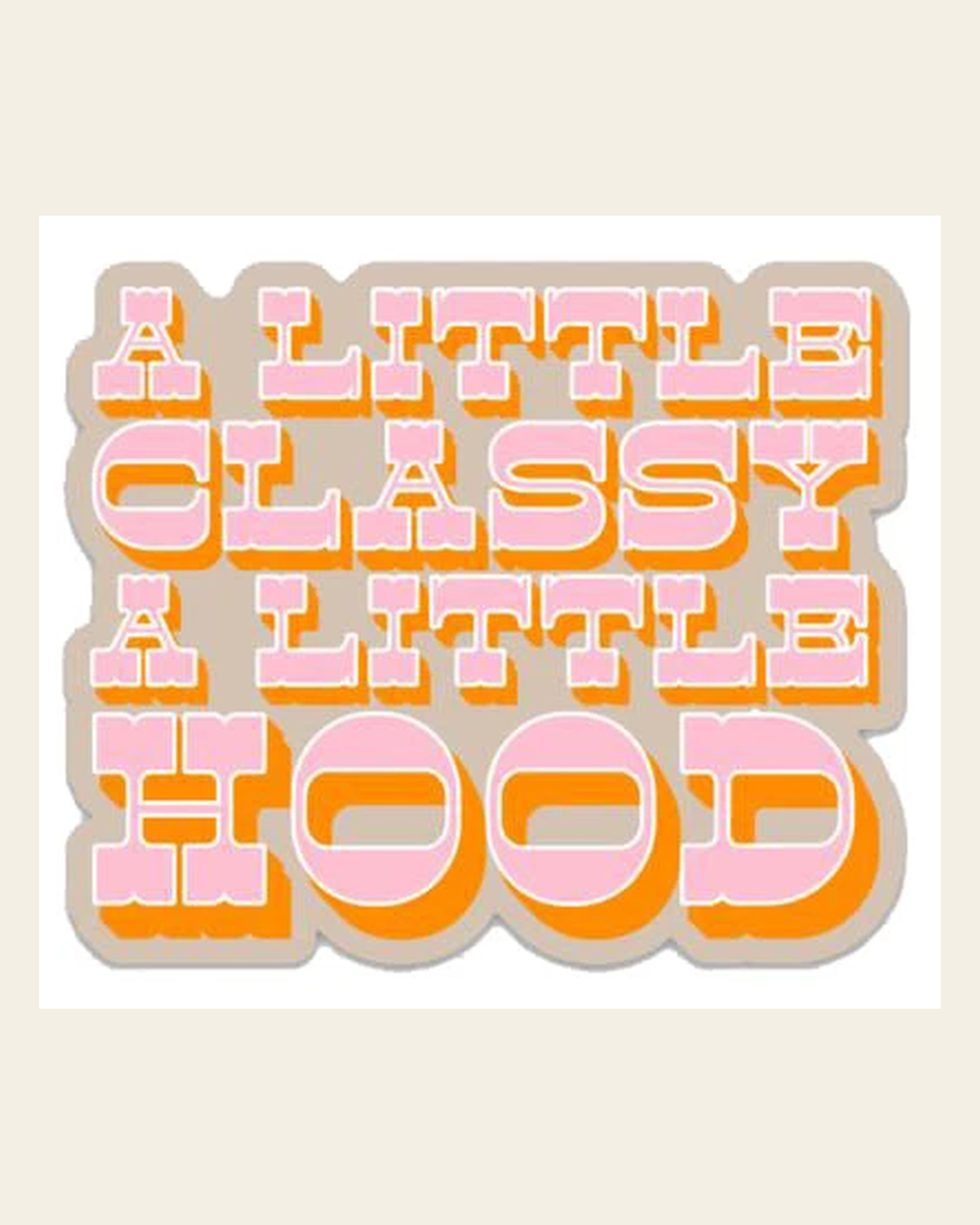 A Little Classy A Little Hood Sticker on a warm cream background
