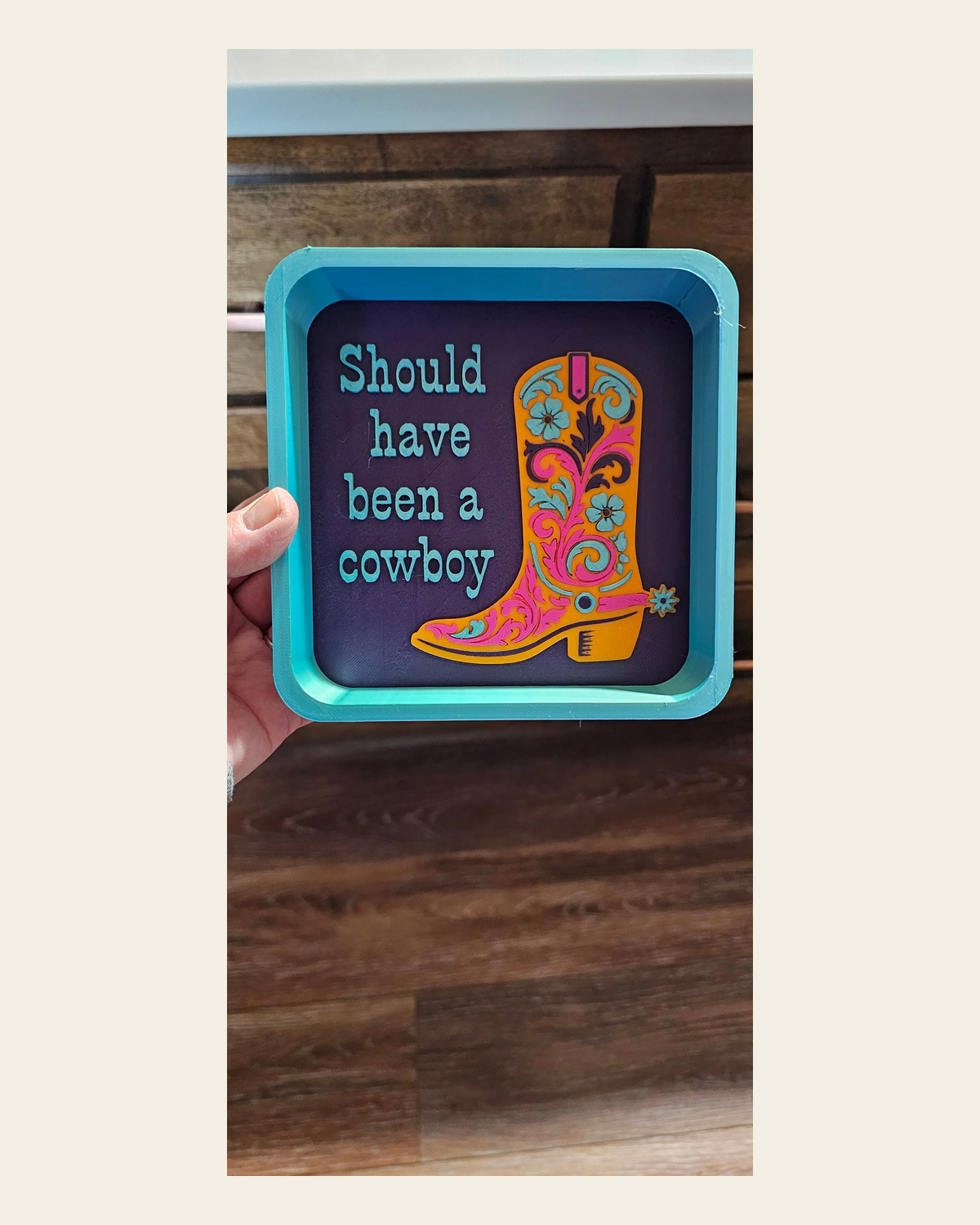 Baha Ranch Should Have Been A Cowboy Boot Cowgirl 3D Accessory Tray Made in America on a warm cream background