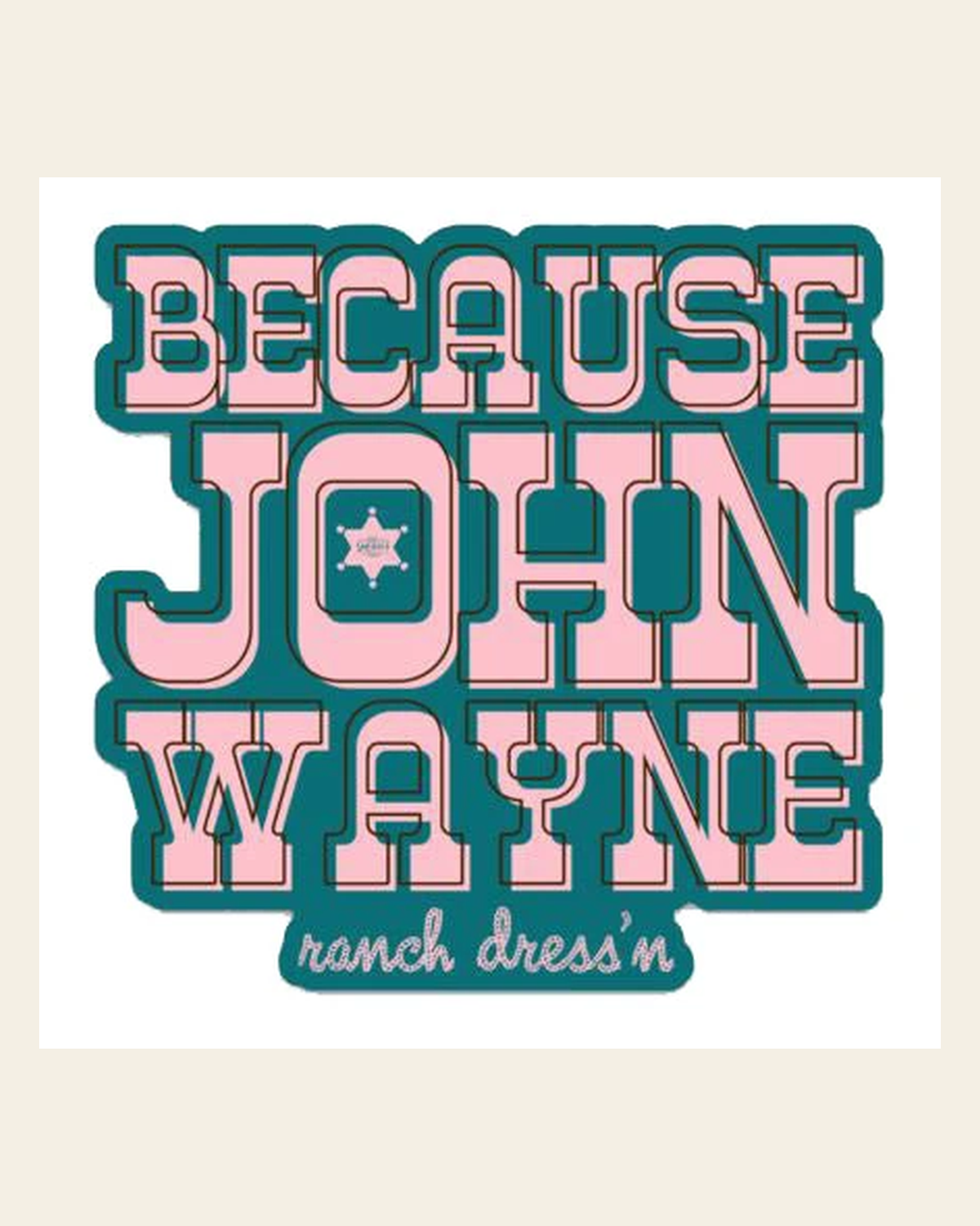 Because John Wayne Sticker on a warm cream background