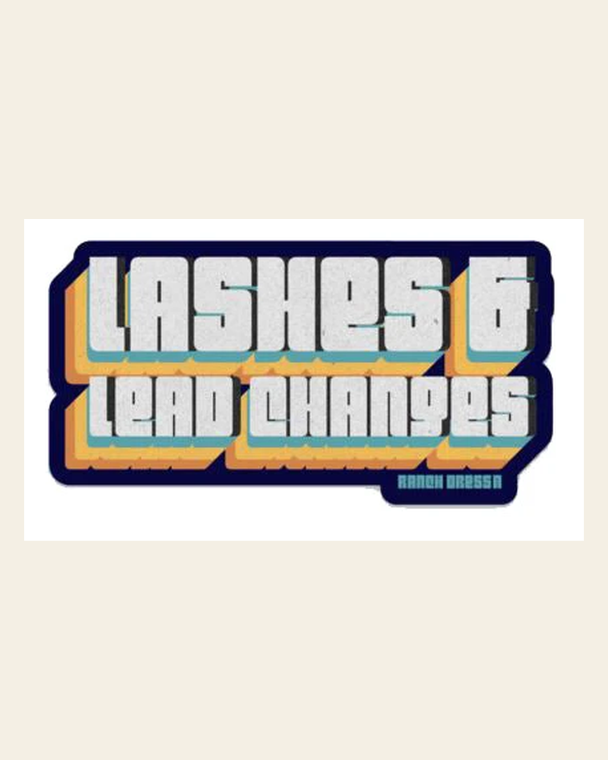 Lashes And Lead Changes Sticker on a warm cream background